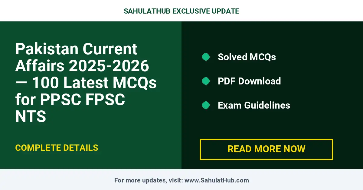 Pakistan Current Affairs 2025-2026 — 100 Latest MCQs for PPSC FPSC NTS
